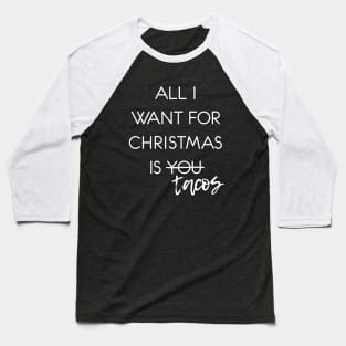 All I Want for Christmas is Tacos Baseball T-Shirt